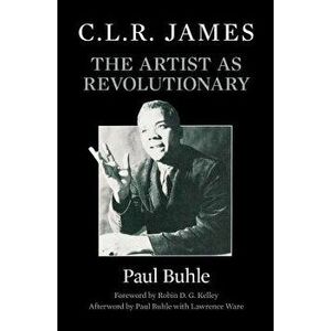 C.L.R. James. The Artist as Revolutionary, Paperback - *** imagine