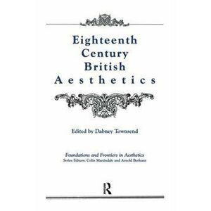 Eighteenth-Century British Aesthetics, Paperback - Dabney Townsend imagine