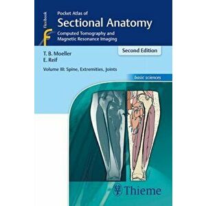 Pocket Atlas of Sectional Anatomy, Volume III: Spine, Extremities, Joints. Computed Tomography and Magnetic Resonance Imaging, Paperback - Emil Reif imagine