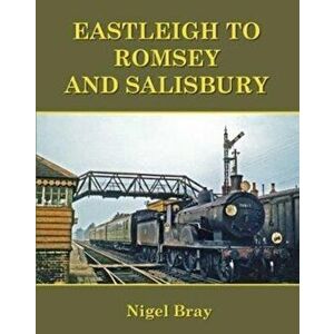 Eastleigh to Romsey and Salisbury, Paperback - Nigel Bray imagine