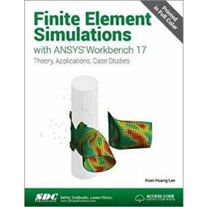 Finite Element Simulations with ANSYS Workbench 17 (Including unique access code), Paperback - Huei-Huang Lee imagine