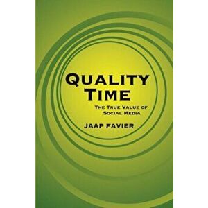 Quality Time. The True Value of Social Media, Paperback - Jaap Favier imagine