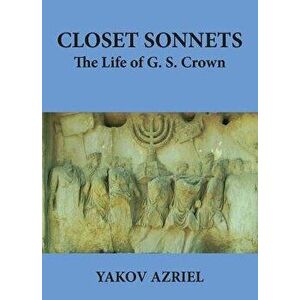 Closet Sonnets. The Life of G. S. Crown (1950-2021), Paperback - Yakov Azriel imagine