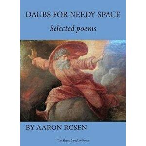 Daubs for Needy Space. Selected Poems, Paperback - Aaron Rosen imagine