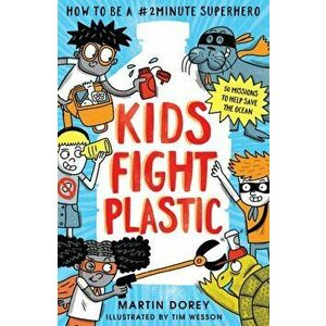 Kids Fight Plastic. How to be a #2minutesuperhero, Paperback - Martin Dorey imagine