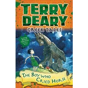 Greek Tales: The Boy Who Cried Horse, Paperback - Terry Deary imagine