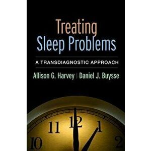 Treating Sleep Problems. A Transdiagnostic Approach, Paperback - Allison G. Harvey imagine