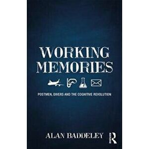 Working Memories. Postmen, Divers and the Cognitive Revolution, Paperback - Alan Baddeley imagine