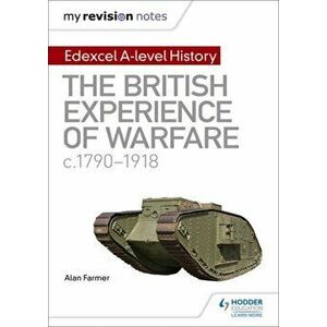 My Revision Notes: Edexcel A-level History: The British Experience of Warfare, c1790-1918, Paperback - Alan Farmer imagine