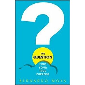 Question. Find Your True Purpose, Paperback - Bernardo Moya imagine