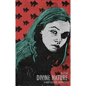 Divine Nature. A Fairytale for Grown Ups, Paperback - J. D. Atkin imagine