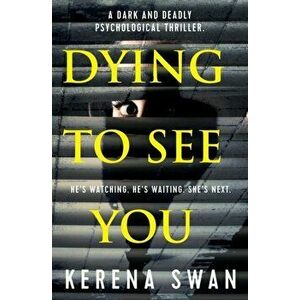 Dying To See You, Paperback - Kerena Swan imagine