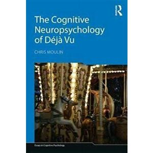 Cognitive Neuropsychology of Deja Vu, Paperback - Chris Moulin imagine