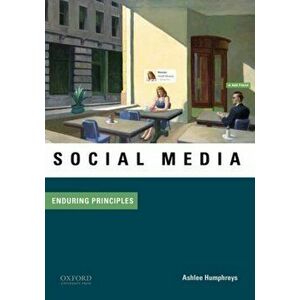 Social Media: Enduring Principles, Paperback - Ashlee Humphreys imagine