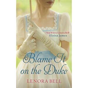 Blame It on the Duke, Paperback - Lenora Bell imagine