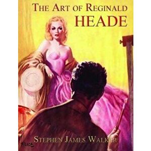 Art of Reginald Heade, Hardback - Stephen James Walker imagine
