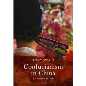Confucianism in China. An Introduction, Paperback - Tony Swain imagine