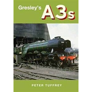 Gresley's A3s, Hardback - Peter Tuffrey imagine