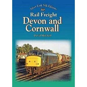 Rail Freight in Devon and Cornwall, Hardback - David Mitchell imagine