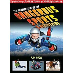 Ultimate Book of Dangerous Sports and Activities, Hardback - John Perritano imagine
