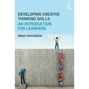 Developing Creative Thinking Skills. An Introduction for Learners, Paperback - Brad Hokanson imagine