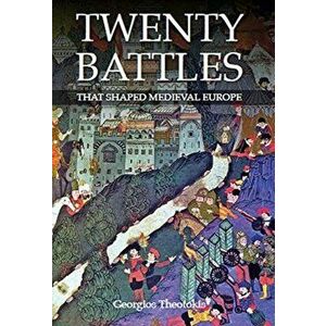Twenty Battles That Shaped Medieval Europe, Hardback - Georgios Theotokis imagine