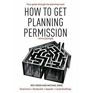 How to Get Planning Permission. Newbuilds + Extensions + Conversions + Alterations + Appeals, Paperback - Michael Dade imagine