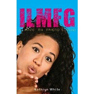 ILMFG (I Love My Friends Guy), Paperback - Kathryn White imagine