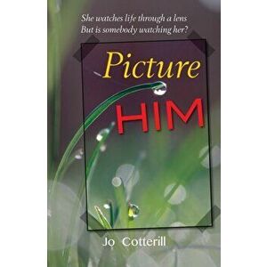 Picture Him, Paperback - Jo Cotterill imagine