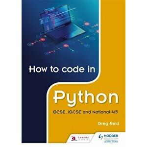 How to code in Python: GCSE, iGCSE, National 4/5 and Higher, Paperback - Greg Reid imagine