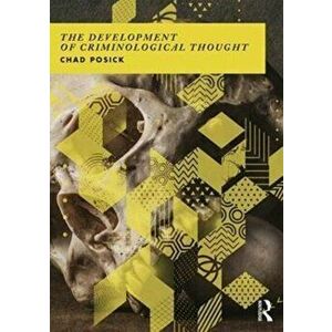 Development of Criminological Thought. Context, Theory and Policy, Paperback - Chad Posick imagine