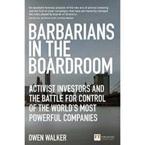 Barbarians in the Boardroom. Activist Investors and the battle for control of the world's most powerful companies, Paperback - Owen Walker imagine