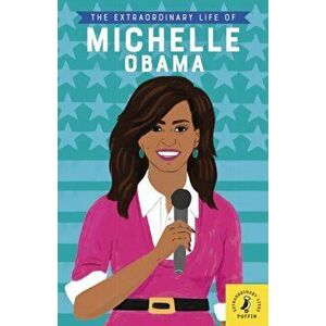 Extraordinary Life of Michelle Obama, Paperback - Dr Dr Sheila Kanani imagine