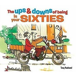 Ups and Downs of Being in Your Sixties, Paperback - Tony Husband imagine