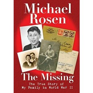 Missing: The True Story of My Family in World War II, Hardback - Michael Rosen imagine