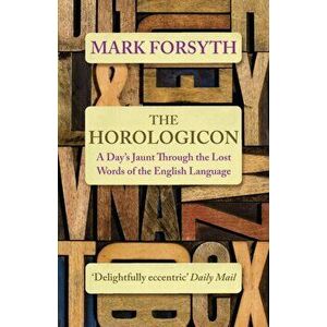Horologicon. A Day's Jaunt Through the Lost Words of the English Language, Paperback - Mark Forsyth imagine