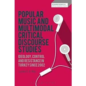 Popular Music and Multimodal Critical Discourse Studies. Ideology, Control and Resistance in Turkey since 2002, Paperback - Lyndon C. S. Way imagine