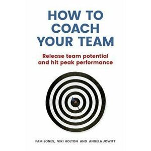 How to Coach Your Team. Release team potential and hit peak performance, Paperback - Viki Holton imagine