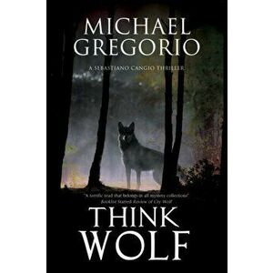 Think Wolf. A Mafia Thriller Set in Rural Italy, Hardback - Michael Gregorio imagine