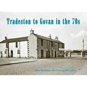 Tradeston to Govan in the 70s, Paperback - Peter Mortimer imagine