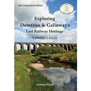 Exploring Dumfries & Galloway's Lost Railway Heritage. A Walker's Guide, Paperback - Alasdair Wham imagine