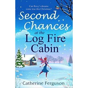 Second Chances at the Log Fire Cabin, Paperback - Catherine Ferguson imagine