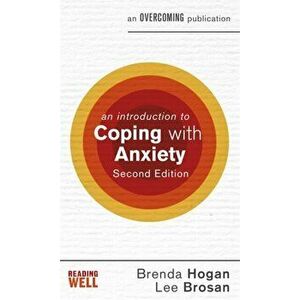 An Introduction to Coping with Anxiety, 2nd Edition, Paperback - Leonora Brosan imagine