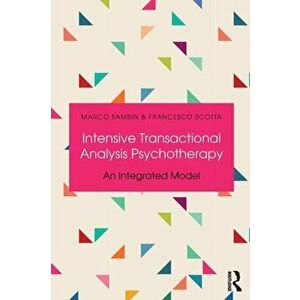 Intensive Transactional Analysis Psychotherapy. An Integrated Model, Paperback - Francesco Scotta imagine