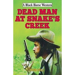Dead Man at Snake's Creek, Hardback - Rob Hill imagine