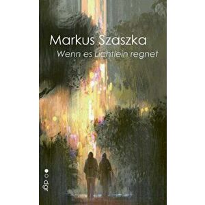 Wenn es Lichtlein regnet, Paperback - Markus Szaszka imagine