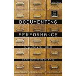 Documenting Performance. The Context and Processes of Digital Curation and Archiving, Paperback - *** imagine