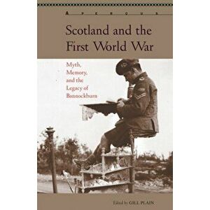 Scotland and the First World War. Myth, Memory, and the Legacy of Bannockburn, Paperback - *** imagine