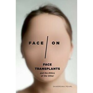 Face/On. Face Transplants and the Ethics of the Other, Paperback - Sharrona Pearl imagine