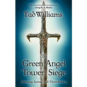 To Green Angel Tower: Siege. Memory, Sorrow & Thorn Book 3, Paperback - Tad Williams imagine